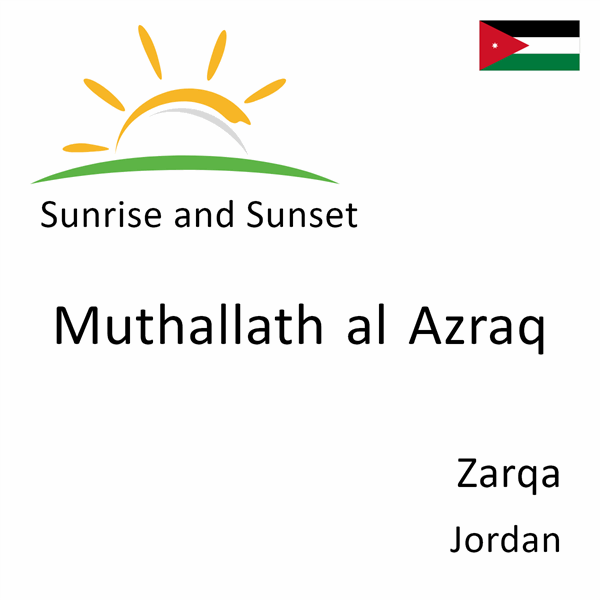 Sunrise and sunset times for Muthallath al Azraq, Zarqa, Jordan