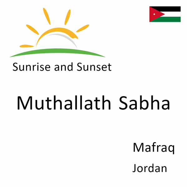 Sunrise and sunset times for Muthallath Sabha, Mafraq, Jordan