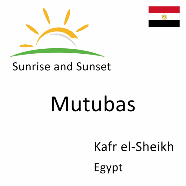 Sunrise and sunset times for Mutubas, Kafr el-Sheikh, Egypt