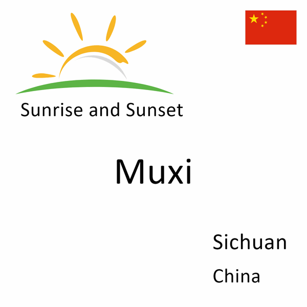 Sunrise and sunset times for Muxi, Sichuan, China