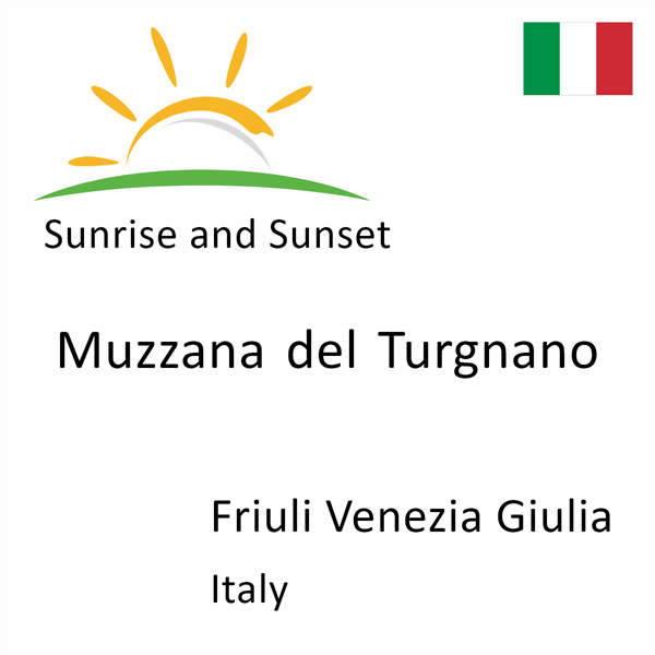 Sunrise and sunset times for Muzzana del Turgnano, Friuli Venezia Giulia, Italy