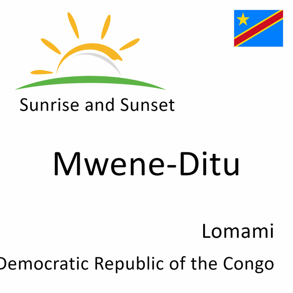 Sunrise and sunset times for Mwene-Ditu, Lomami, Democratic Republic of the Congo
