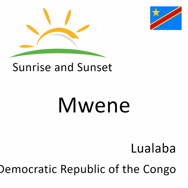 Sunrise and sunset times for Mwene, Lualaba, Democratic Republic of the Congo
