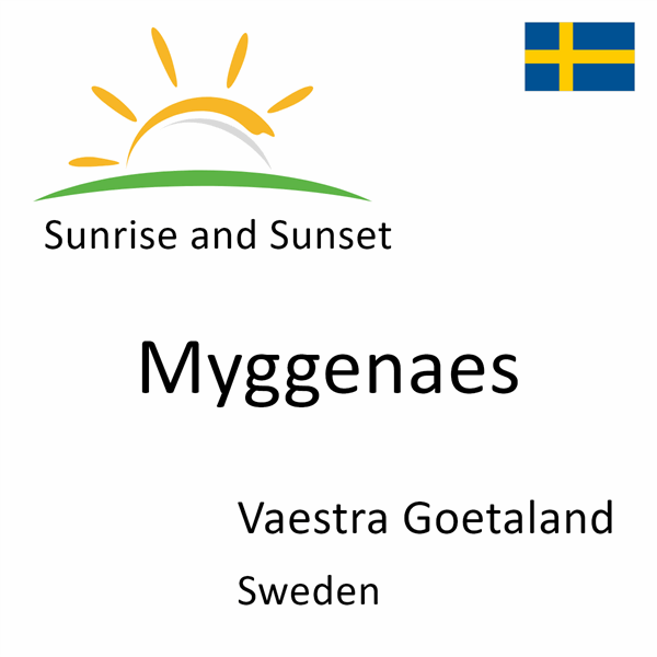 Sunrise and sunset times for Myggenaes, Vaestra Goetaland, Sweden