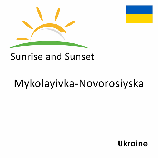 Sunrise and sunset times for Mykolayivka-Novorosiyska, Ukraine