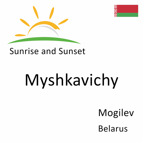 Sunrise and sunset times for Myshkavichy, Mogilev, Belarus