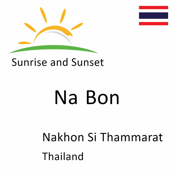 Sunrise and sunset times for Na Bon, Nakhon Si Thammarat, Thailand