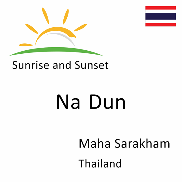 Sunrise and sunset times for Na Dun, Maha Sarakham, Thailand