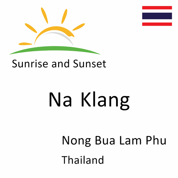 Sunrise and sunset times for Na Klang, Nong Bua Lam Phu, Thailand