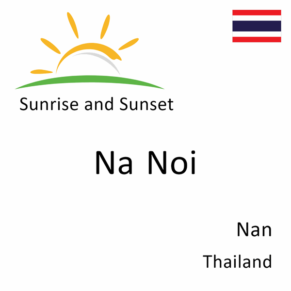 Sunrise and sunset times for Na Noi, Nan, Thailand