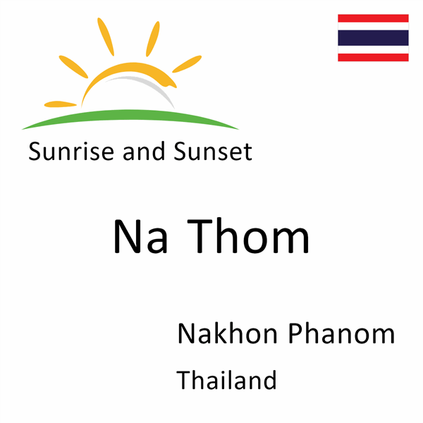 Sunrise and sunset times for Na Thom, Nakhon Phanom, Thailand