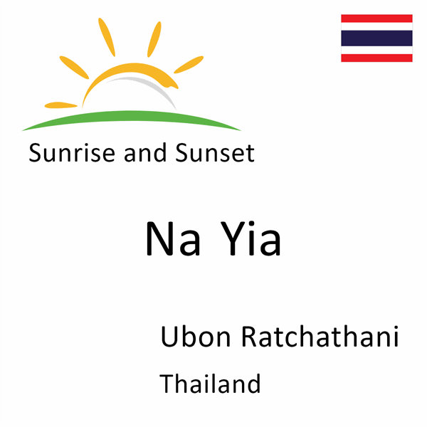 Sunrise and sunset times for Na Yia, Ubon Ratchathani, Thailand