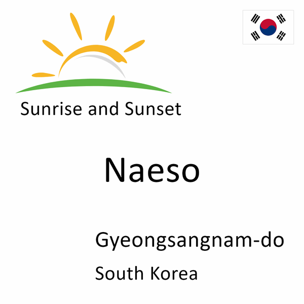 Sunrise and sunset times for Naeso, Gyeongsangnam-do, South Korea