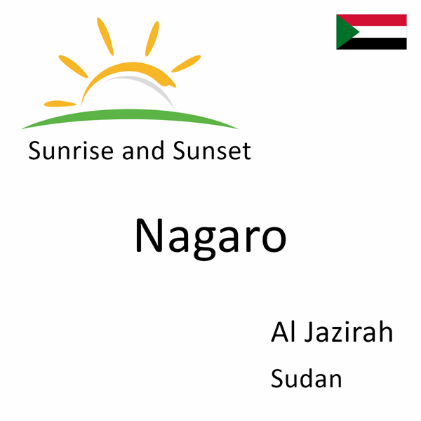 Sunrise and sunset times for Nagaro, Al Jazirah, Sudan