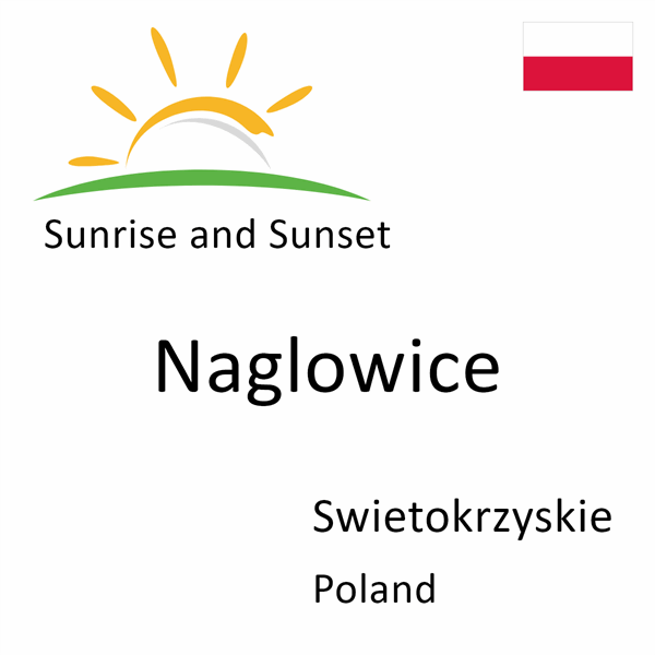 Sunrise and sunset times for Naglowice, Swietokrzyskie, Poland