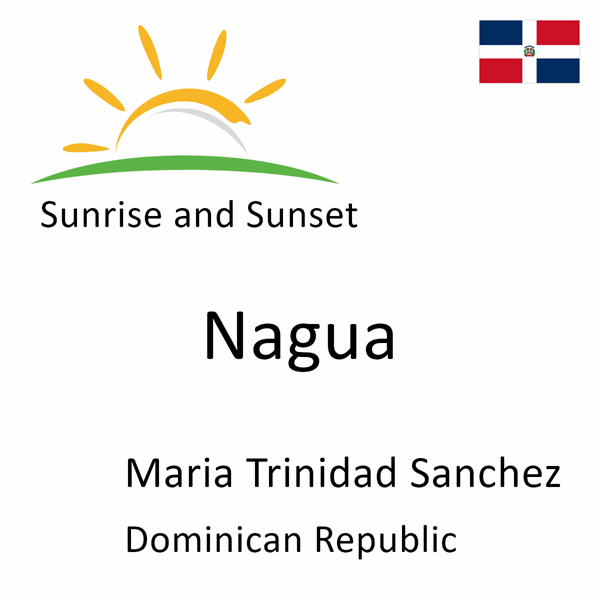Sunrise and sunset times for Nagua, Maria Trinidad Sanchez, Dominican Republic