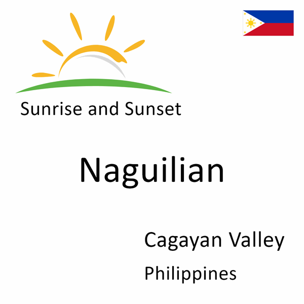 Sunrise and sunset times for Naguilian, Cagayan Valley, Philippines