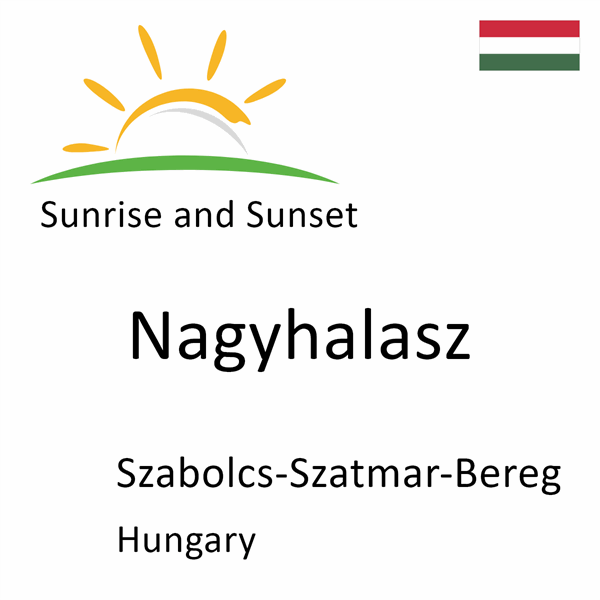 Sunrise and sunset times for Nagyhalasz, Szabolcs-Szatmar-Bereg, Hungary