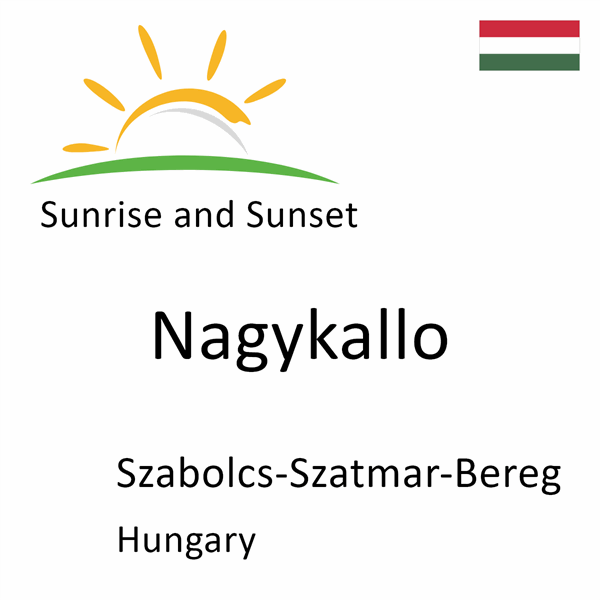 Sunrise and sunset times for Nagykallo, Szabolcs-Szatmar-Bereg, Hungary