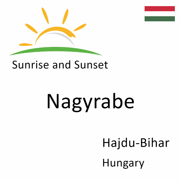 Sunrise and sunset times for Nagyrabe, Hajdu-Bihar, Hungary