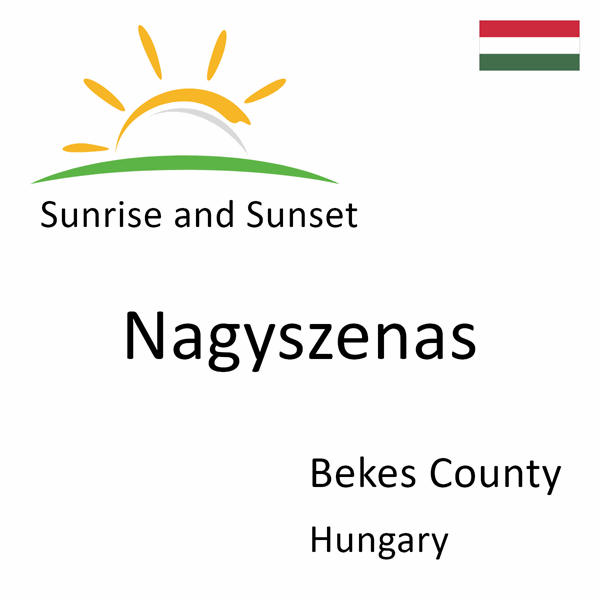 Sunrise and sunset times for Nagyszenas, Bekes County, Hungary