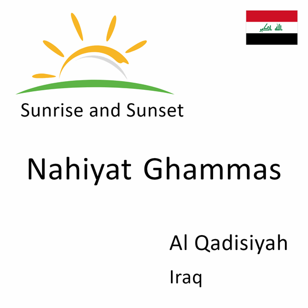 Sunrise and sunset times for Nahiyat Ghammas, Al Qadisiyah, Iraq