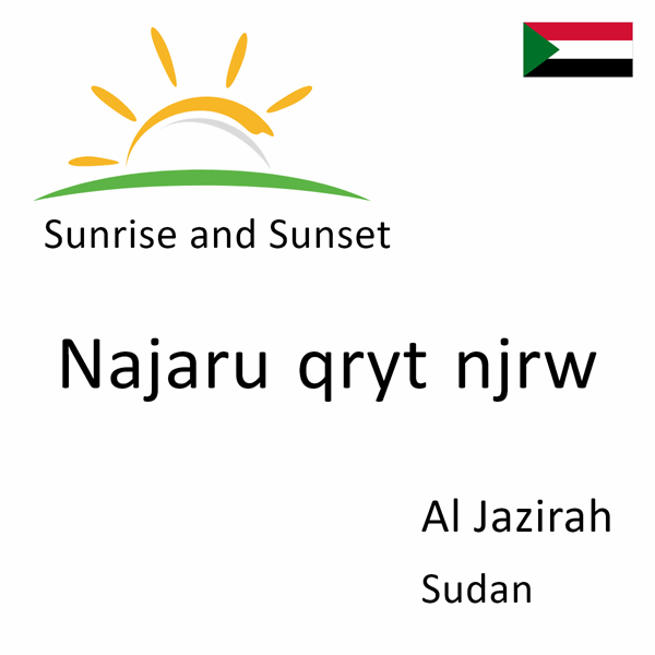 Sunrise and sunset times for Najaru qryt njrw, Al Jazirah, Sudan