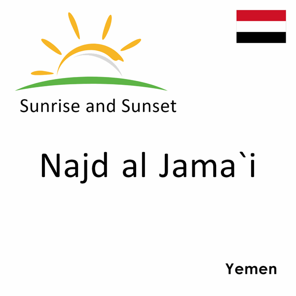 Sunrise and sunset times for Najd al Jama`i, Yemen