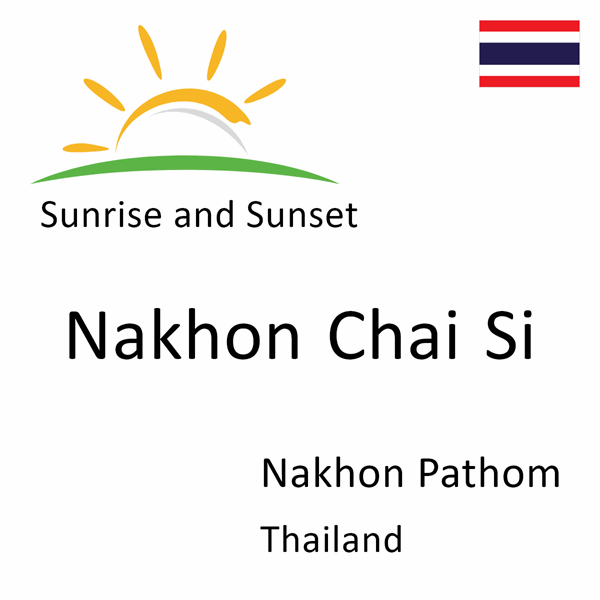 Sunrise and sunset times for Nakhon Chai Si, Nakhon Pathom, Thailand