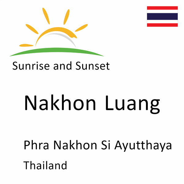 Sunrise and sunset times for Nakhon Luang, Phra Nakhon Si Ayutthaya, Thailand