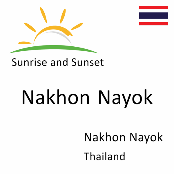 Sunrise and sunset times for Nakhon Nayok, Nakhon Nayok, Thailand