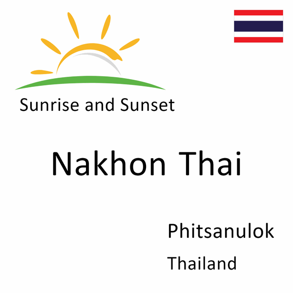 Sunrise and sunset times for Nakhon Thai, Phitsanulok, Thailand