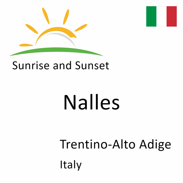 Sunrise and sunset times for Nalles, Trentino-Alto Adige, Italy