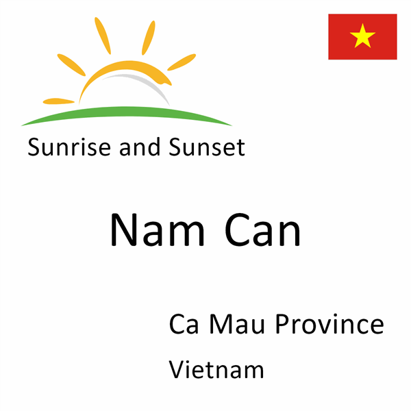 Sunrise and sunset times for Nam Can, Ca Mau Province, Vietnam