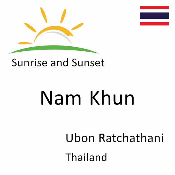 Sunrise and sunset times for Nam Khun, Ubon Ratchathani, Thailand