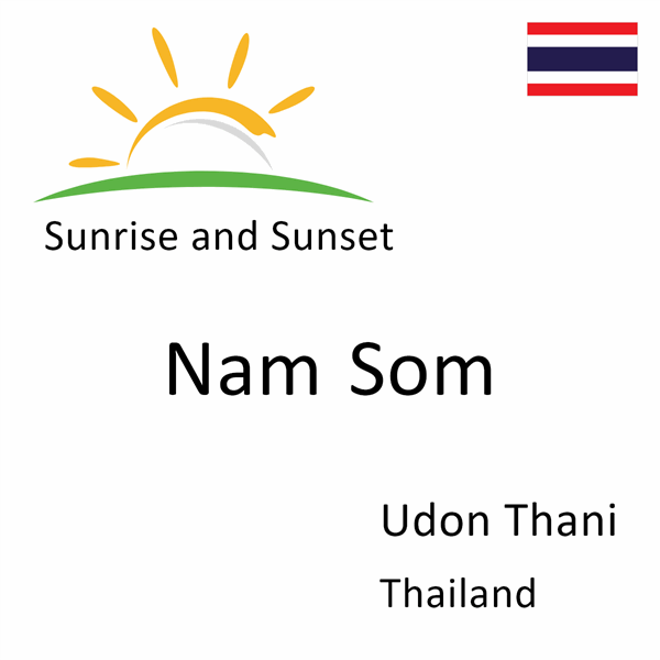 Sunrise and sunset times for Nam Som, Udon Thani, Thailand