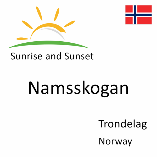 Sunrise and sunset times for Namsskogan, Trondelag, Norway