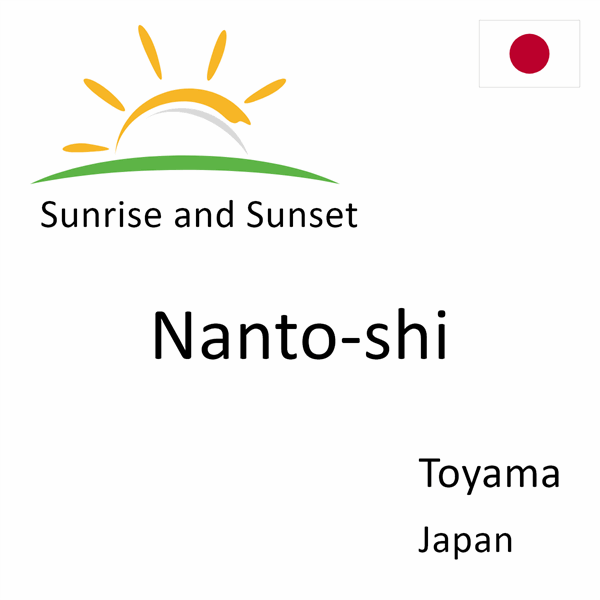 Sunrise and sunset times for Nanto-shi, Toyama, Japan
