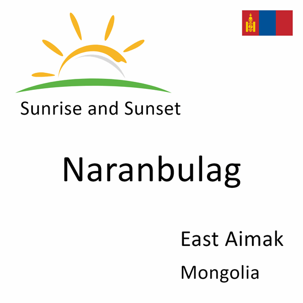Sunrise and sunset times for Naranbulag, East Aimak, Mongolia