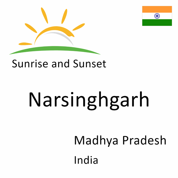 Sunrise and sunset times for Narsinghgarh, Madhya Pradesh, India