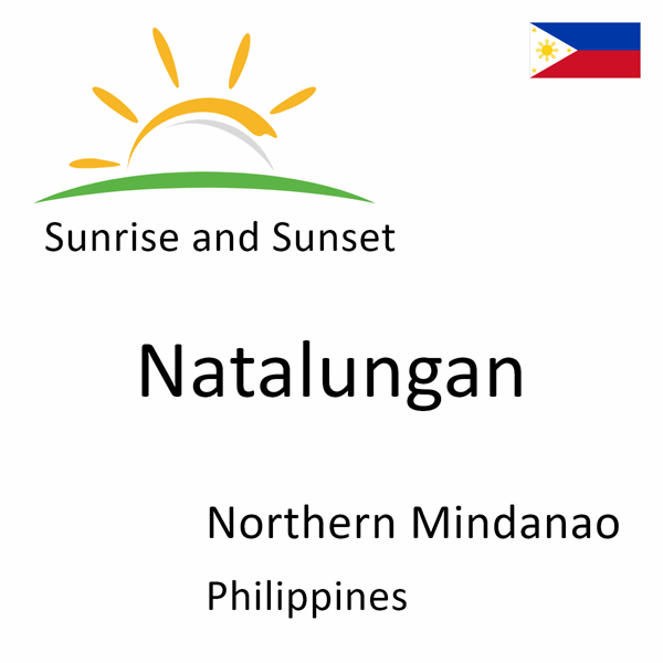 Sunrise and sunset times for Natalungan, Northern Mindanao, Philippines