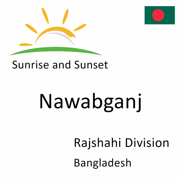 Sunrise and sunset times for Nawabganj, Rajshahi Division, Bangladesh