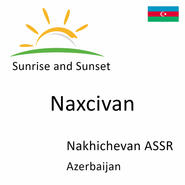 Sunrise and sunset times for Naxcivan, Nakhichevan ASSR, Azerbaijan