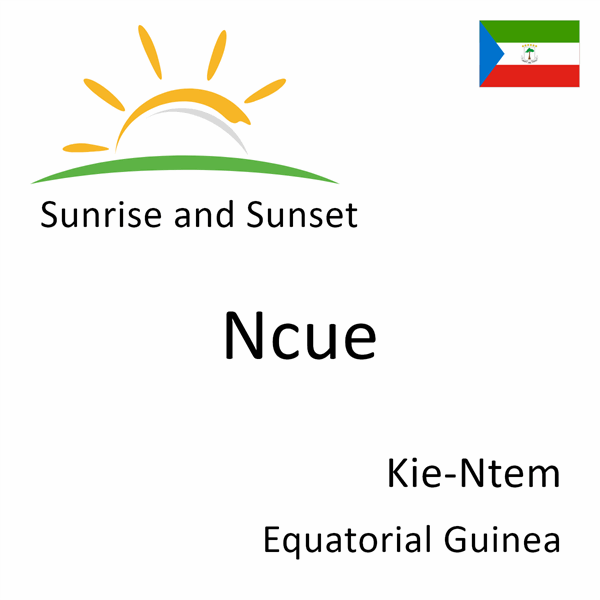 Sunrise and sunset times for Ncue, Kie-Ntem, Equatorial Guinea