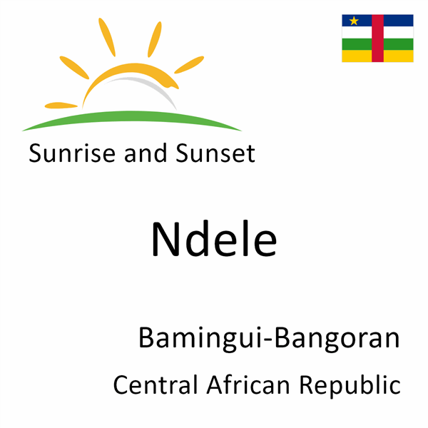 Sunrise and sunset times for Ndele, Bamingui-Bangoran, Central African Republic