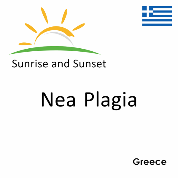 Sunrise and sunset times for Nea Plagia, Greece