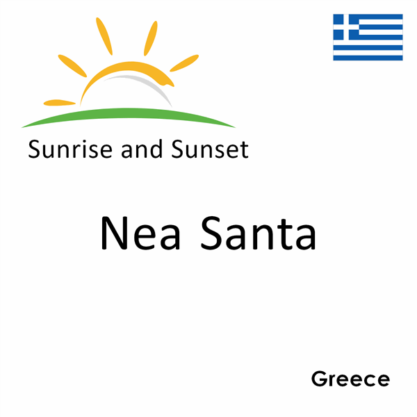 Sunrise and sunset times for Nea Santa, Greece