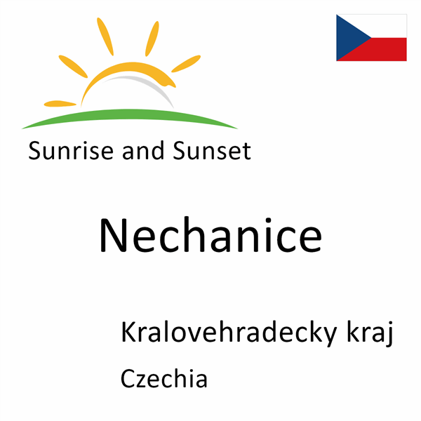 Sunrise and sunset times for Nechanice, Kralovehradecky kraj, Czechia