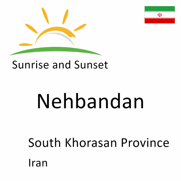 Sunrise and sunset times for Nehbandan, South Khorasan Province, Iran