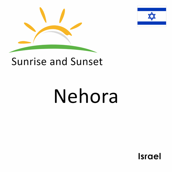 Sunrise and sunset times for Nehora, Israel